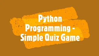Python Programming Simple Quiz game and Statements