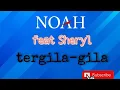 NOAH feat sheryl tergila gila