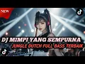 Lagu DJ MIMPI YANG SEMPURNA JUNGLE DUTCH FULL BASS TERBAIK