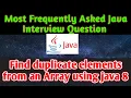 Find duplicate elements in array or list using java 8