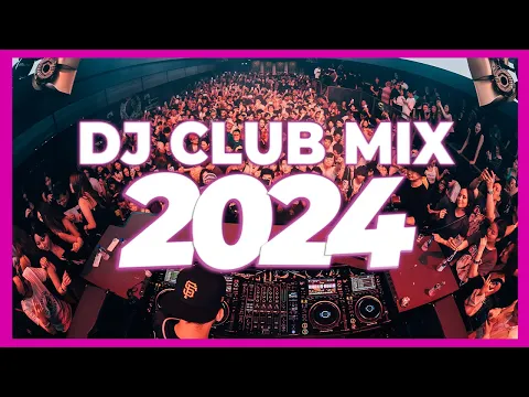 Download MP3 DJ CLUB MIX 2024 - Mashups \u0026 Remixes of Popular Songs 2024 | DJ Club Music Party Remix Mix 2023 🥳