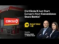 Did Circle K Just Start Europe s Next Convenience Store Battle