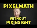PixelMath without PixInsight - for free