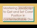 Mastering JavaScript to Get and Set Caret Position in contenteditable Divs