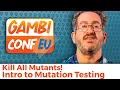 Kill All Mutants Intro to Mutation Testing Dave Aronson GambiConf EU 2022
