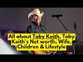Who was Toby Keith Toby Keith s Net worth Toby Keith s Wife Children Lifestyle