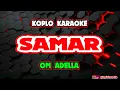 Download Lagu SAMAR KARAOKE - OM ADELLA @koplokaraooke