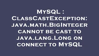 MySQL ClassCastException java math BigInteger cannot be cast to java lang Long on connect to MySQ