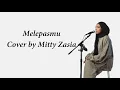 Download Lagu Melepasmu - Drive [Lyrics] | Cover by Mitty Zasia