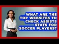 What Are the Top Websites to Check Assists Stats for Soccer Players - Soccer Stats Vault