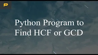 Python Program to Find HCF or GCD