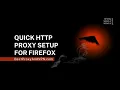 Quick HTTP Proxy Setup for Firefox