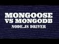 Mongoose vs Mongodb node js driver