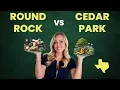 Round Rock vs Cedar Park Texas Which One Is Better for You in 2026