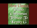 Download Lagu Joy To The World (Kenny G Tribute Version)
