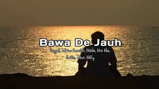 Download Bawa De Jauh - Anggel, Febrian Sapulete, Nickho, Dino Khu, Carlos, Fekar, Bolly MP3