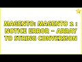 Magento Magento 2 Notice Error - Array to String conversion 2 Solutions