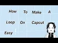 How to make a loop on Capcut Easy