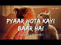 Download Lagu Pyaar Hota Kayi Baar Hai (Slowed + Reverb) | Arijit Singh | Tu Jhoothi Main Makkaar | SR Lofi