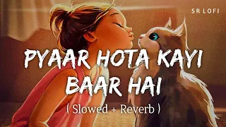 Pyaar Hota Kayi Baar Hai (Slowed + Reverb) | Arijit Singh | Tu Jhoothi Main Makkaar | SR Lofi