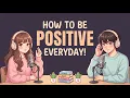 How To Stay Positive Every Day English Podcast For Easy English Conversation Learn English Fast