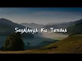 Download Lagu Illusi - Segalanya Ku Terima,  Cintamu Mekar Di Hati (Mix Lirik)
