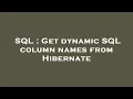 SQL Get dynamic SQL column names from Hibernate