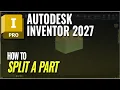 Autodesk Inventor 2027 How To Split A Part
