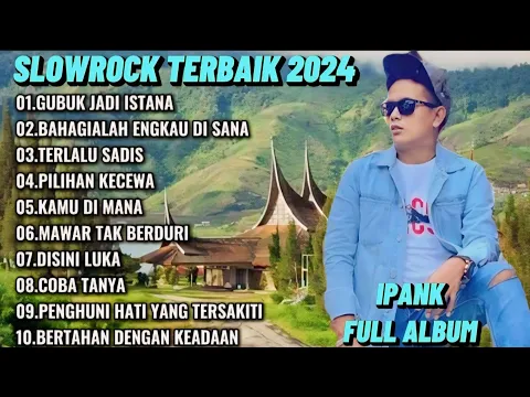 Download MP3 IPANK FULL ALBUM TERPOPULER SLOWROCK TERBAIK 2024 || GUBUK JADI ISTANA - BAHAGIALAH ENGKAU DI SANA 🎶