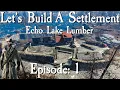 Let s Build A Settlement Echo Lake Lumber Episode 1