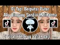 Download Lagu DJ TAPI BERPUTAR PUTAR AKU BINGUNG SENDIRI MELIHATMU BEGINI VIRAL TIKTOK TERBARU 2025 !
