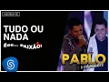 Download Lagu Pablo - Tudo ou Nada (Êee...Paixão!) [Áudio Oficial]