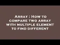 Array How to compare two array with multiple element to find different