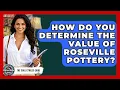 How Do You Determine The Value Of Roseville Pottery - The Collectibles Guide