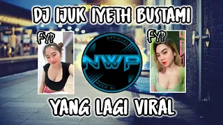 dj ijuk iyeth bustami remix tik tok full bass 