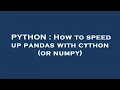 PYTHON How to speed up pandas with cython or numpy