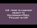 C How to convert object to Dictionary TKey TValue in C