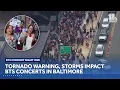 Tornado warning storms impact first night of BTS concert in Baltimore