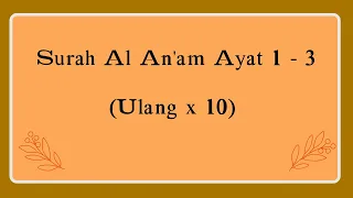 Download Surah Al An'am Ayat 1 - 3  Dengan Terjemahan ( Ulang X 10) - Untuk Hafalan Dan Bacaan Harian MP3