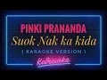 Pinki Prananda - Suok Nak ka kida ( KARAOKE VERSION )