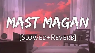 Mast Magan Slowed Reverb Arijit Singh Textaudio Lyrics  Mast Magan Slowed Reverb Arijit Singh Textaudio Lyrics