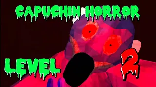 CAPUCHIN HORROR LEVEL 2 kinda lazy