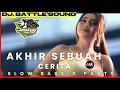 Lagu DJ AKHIR SEBUAH CERITA VERSI NROTOK FULL BASS X PARTY ‼️