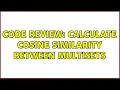 Code Review Calculate Cosine similarity between Multisets