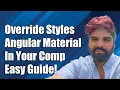 How to Override Angular Material Styles in Your Angular Component