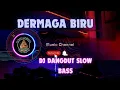 Download Lagu DJ SLOW BASS ( DERMAGA BIRU )