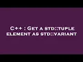 C Get a std tuple element as std variant