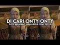 DJ DI CARI ONTY ONTY DI CARI ONTY ONTY DI BAYAR 8 JUTA REMIX SLOW BREAKBEAT VIRAL TIKTOK TERBARU