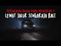 PERJALANAN MALAM MENCEKAM !! PENGALAMAN HOROR SUAMI ISTRI PULANG MALAM LEWAT JALUR SINGARAJA BALI