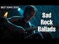 Sad Slow Rock Ballads ~ The Greatest Rock Ballads of All Time